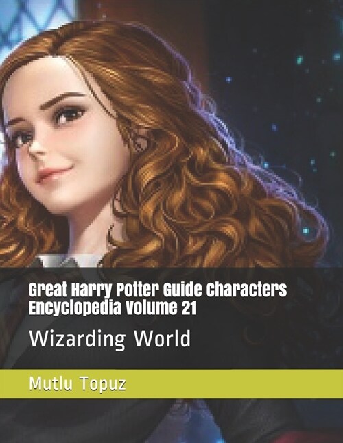 Great Harry Potter Guide Characters Encyclopedia Volume 21: Wizarding World (Paperback)