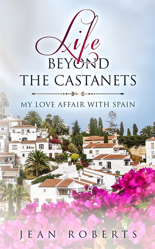 Life Beyond the Castanets: My Love Affair With Spain (Paperback)