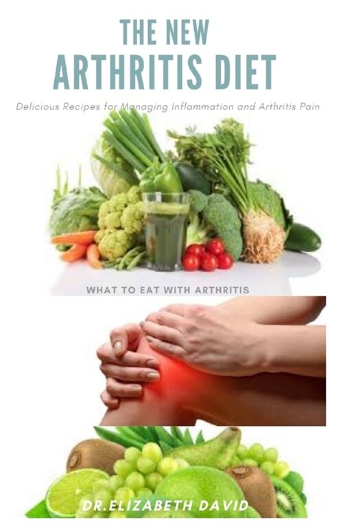 The New Arthritis Diet: Food Therapy That Relieve Arthritis and Reduce Joint Inflammation Includes Delicious Easy to Make Recipe and Cookbook (Paperback)