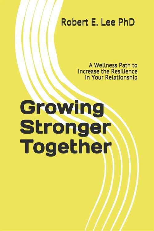Growing Stronger Together: A Wellness Path to Increase the Resilience in Your Relationship (Paperback)