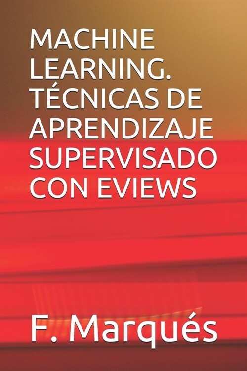 Machine Learning. T?nicas de Aprendizaje Supervisado Con Eviews (Paperback)