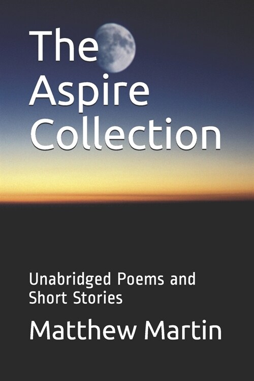 The Aspire Collection: Unabridged Poems and Short Stories (Paperback)