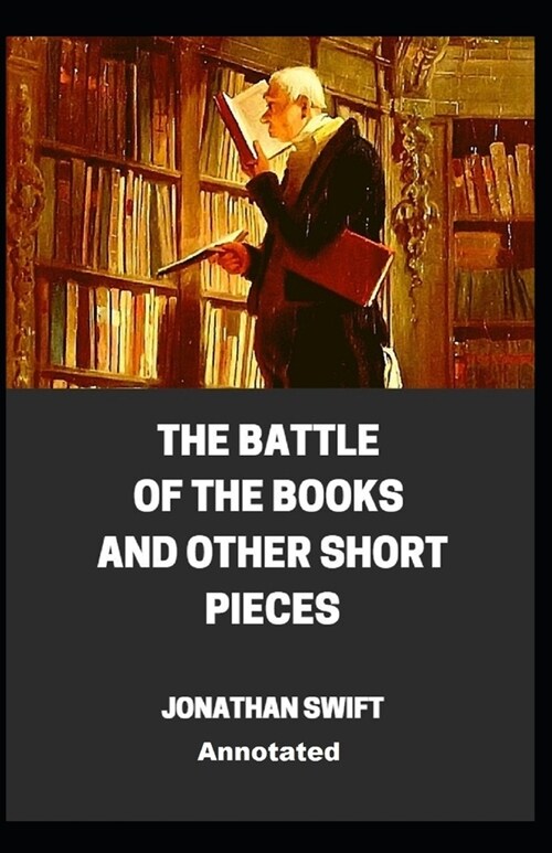 The Battle of the Books and other Short Pieces Annotated (Paperback)