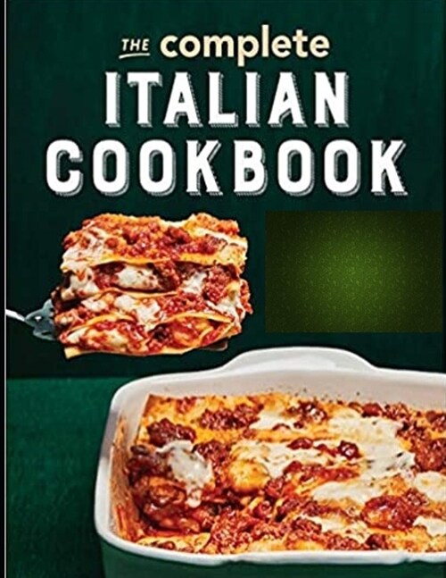 Complete Italian Cookbook: Essential Regional Cooking of Italy, Essentials of Classic Italian Cooking, Tasting Italy, Food of the Italian South, (Paperback)