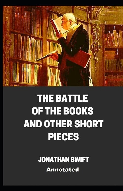 The Battle of the Books and other Short Pieces Annotated (Paperback)