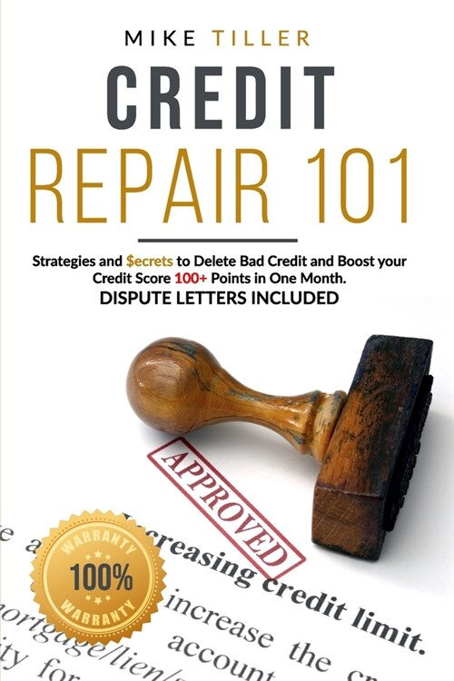 Credit Repair 101: Strategies and Secrets to Delete Bad Credit and Boost your Credit Score 100+ Points in One Month. Dispute Letters Incl (Paperback)