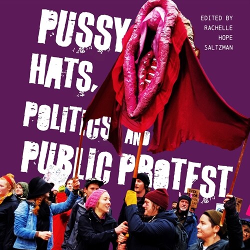 Pussy Hats, Politics, and Public Protest (Paperback)