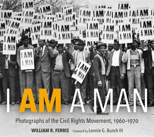 I Am a Man: Photographs of the Civil Rights Movement, 1960-1970 (Hardcover)