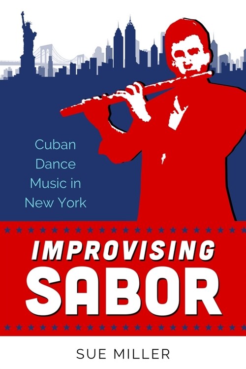Improvising Sabor: Cuban Dance Music in New York (Hardcover)