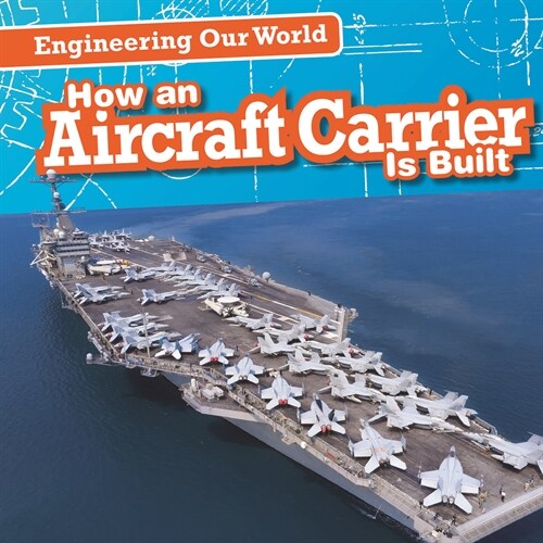 How an Aircraft Carrier Is Built (Library Binding)