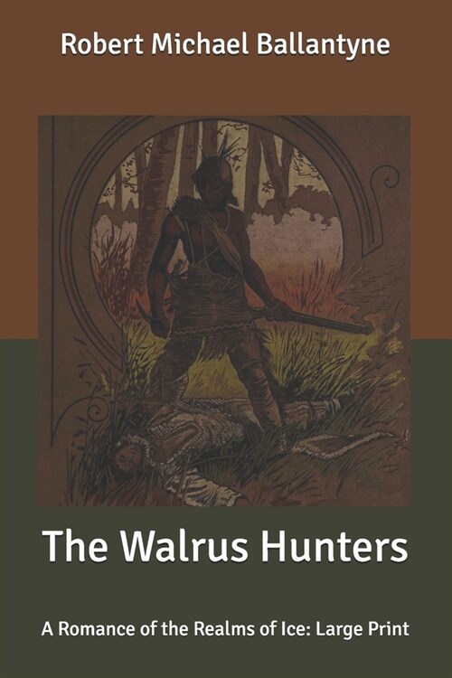 The Walrus Hunters: A Romance of the Realms of Ice: Large Print (Paperback)