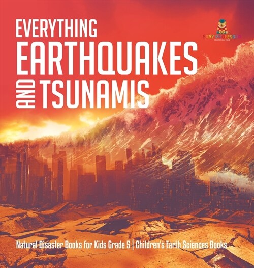 Everything Earthquakes and Tsunamis Natural Disaster Books for Kids Grade 5 Childrens Earth Sciences Books (Hardcover)