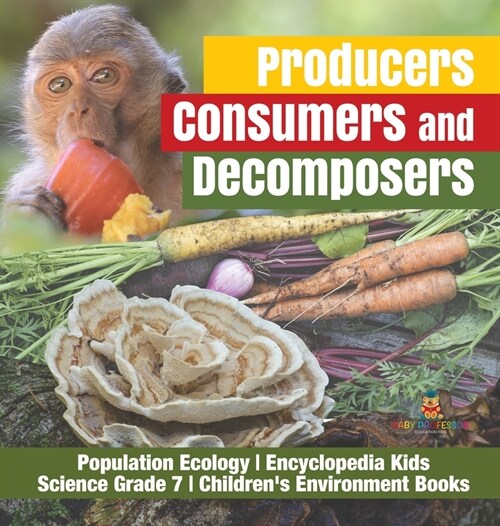 Producers, Consumers and Decomposers Population Ecology Encyclopedia Kids Science Grade 7 Childrens Environment Books (Hardcover)