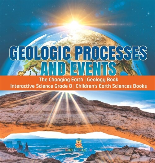 Geologic Processes and Events The Changing Earth Geology Book Interactive Science Grade 8 Childrens Earth Sciences Books (Hardcover)
