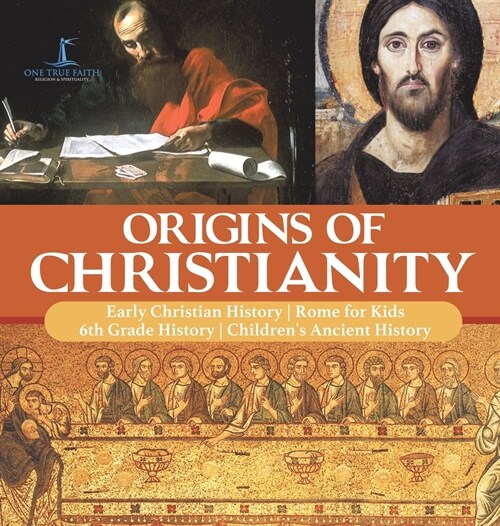 Origins of Christianity Early Christian History Rome for Kids 6th Grade History Childrens Ancient History (Hardcover)