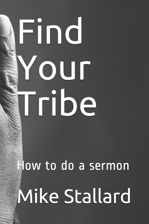 Find Your Tribe: How to do a sermon (Paperback)