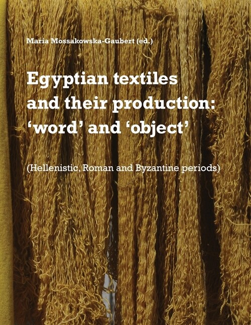 Egyptian textiles and their production: word and object (Paperback)