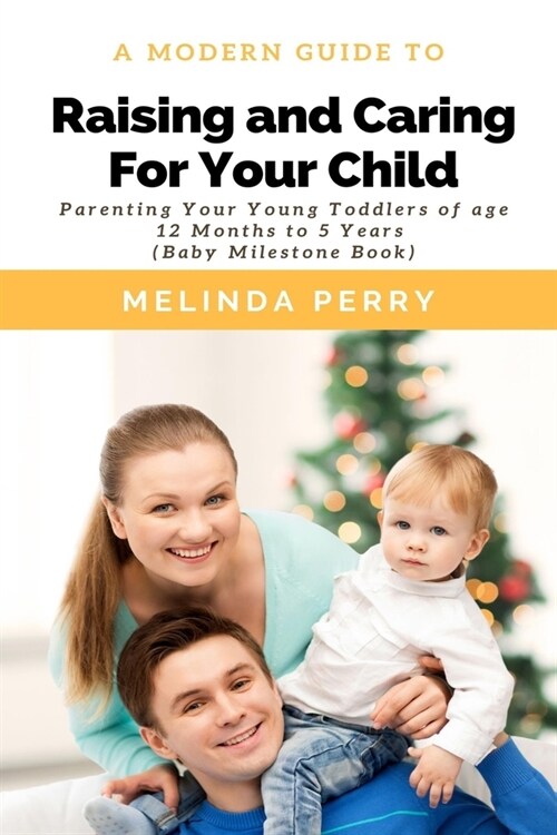 Raising and Caring For Your Child: Parenting Your Young Toddlers of age 12 months to 5 years (Baby Milestone Book) (Paperback)