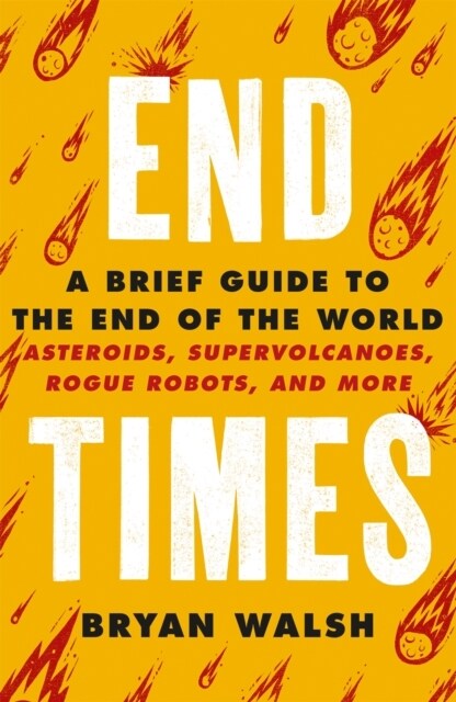 End Times : Asteroids, Supervolcanoes, Plagues and More (Paperback)