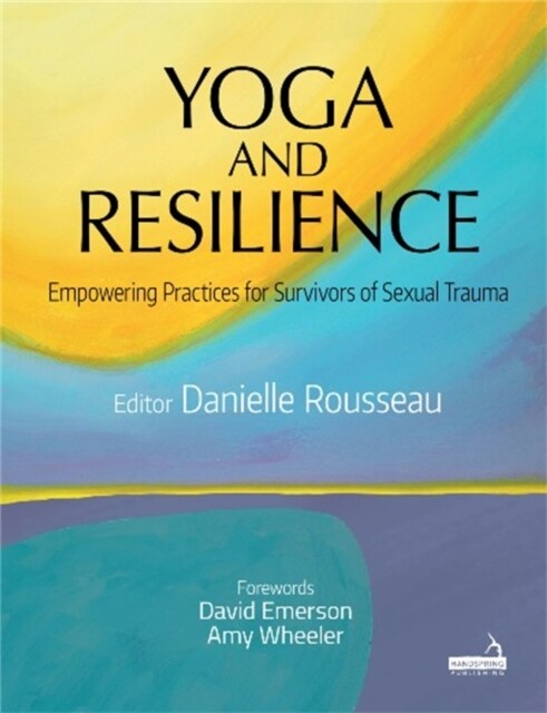 Yoga and Resilience : Empowering Practices for Survivors of Sexual Trauma (Paperback)