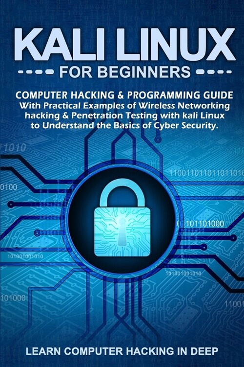 Kali Linux for Beginners: Computer Hacking & Programming Guide With Practical Examples Of Wireless Networking Hacking & Penetration Testing With (Paperback)