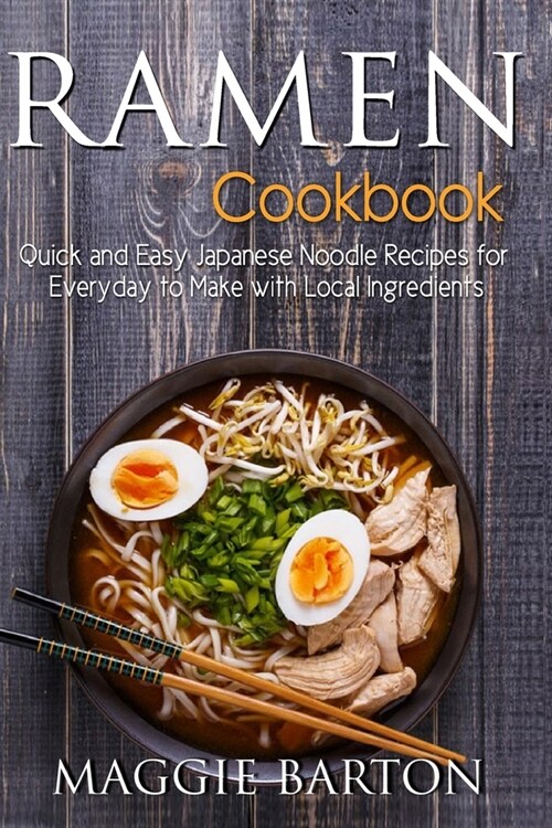 Ramen Cookbook: Quick and Easy Japanese Noodle Recipes for Everyday to Make with Local Ingredients (Paperback)