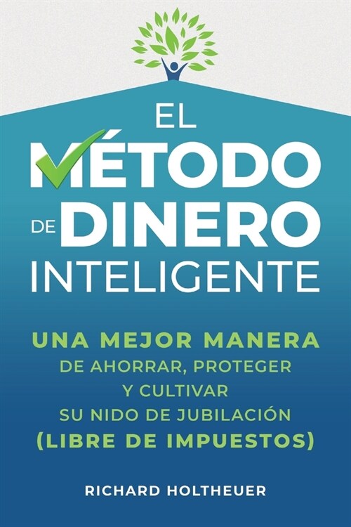 El M?odo de Dinero Inteligente: una mejor manera de ahorrar, proteger y cultivar nido de jubilaci? (libre de impuestos) / The Smart Money Method (Sp (Paperback)