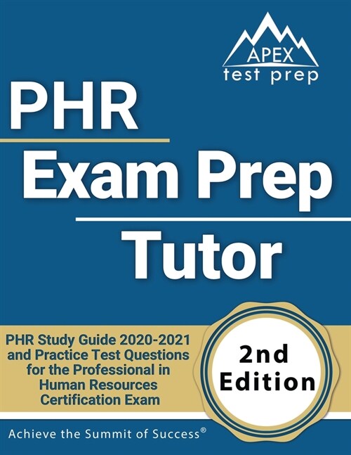 PHR Exam Prep Tutor: PHR Study Guide 2020-2021 and Practice Test Questions for the Professional in Human Resources Certification Exam [2nd (Paperback)