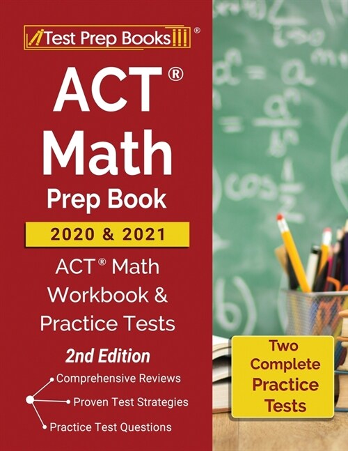 ACT Math Prep Book 2020 and 2021: ACT Math Workbook and Practice Tests [2nd Edition] (Paperback)