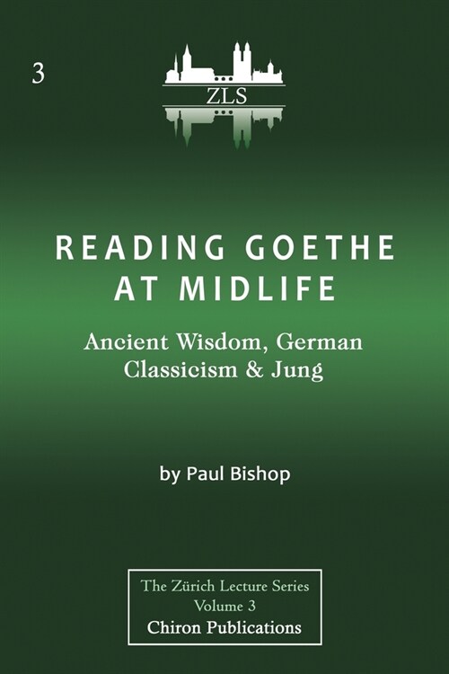 Reading Goethe at Midlife: Ancient Wisdom, German Classicism, and Jung [ZLS Edition] (Paperback)