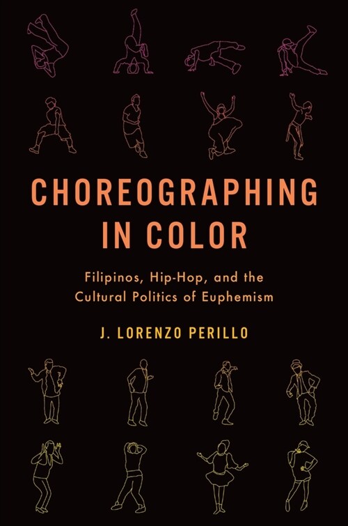 Choreographing in Color: Filipinos, Hip-Hop, and the Cultural Politics of Euphemism (Paperback)