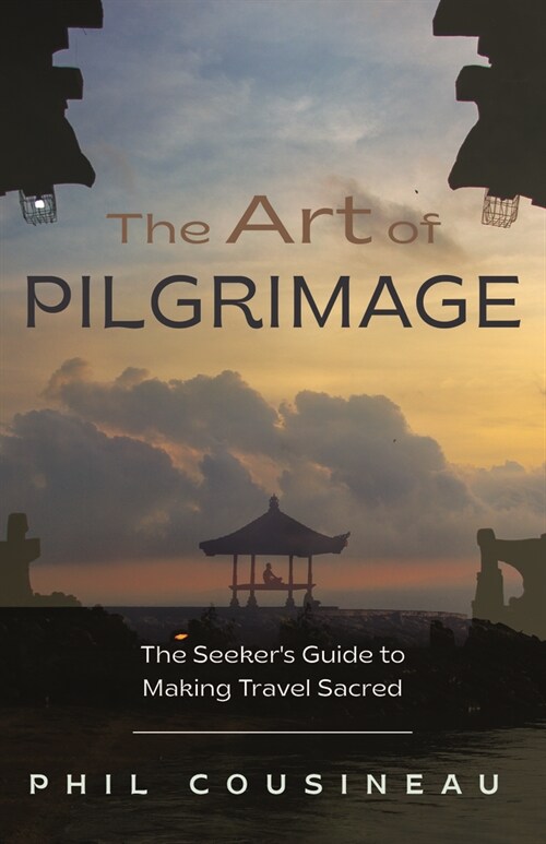 The Art of Pilgrimage: The Seekers Guide to Making Travel Sacred (Paperback, 3)