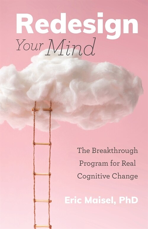 Redesign Your Mind: The Breakthrough Program for Real Cognitive Change (Counseling & Psychology, Control Your Mind) (Paperback)