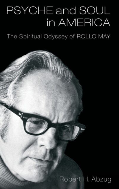 Psyche and Soul in America: The Spiritual Odyssey of Rollo May (Hardcover)