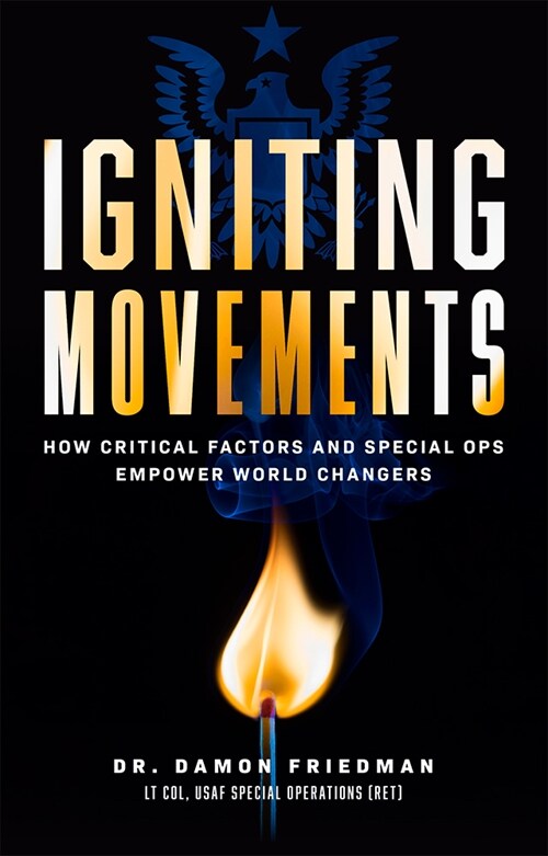 Igniting Movements: How Critical Factors and Special Ops Empower World Changers (Hardcover)