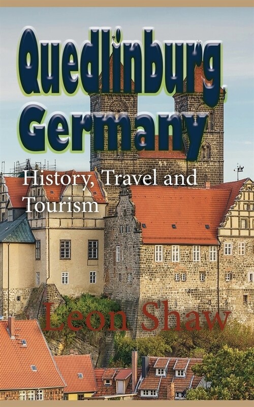 Quedlinburg, Germany: History, Travel and Tourism (Paperback)