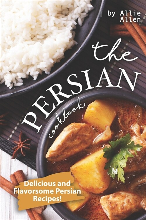 The Persian Cookbook: Delicious and Flavorsome Persian Recipes! (Paperback)