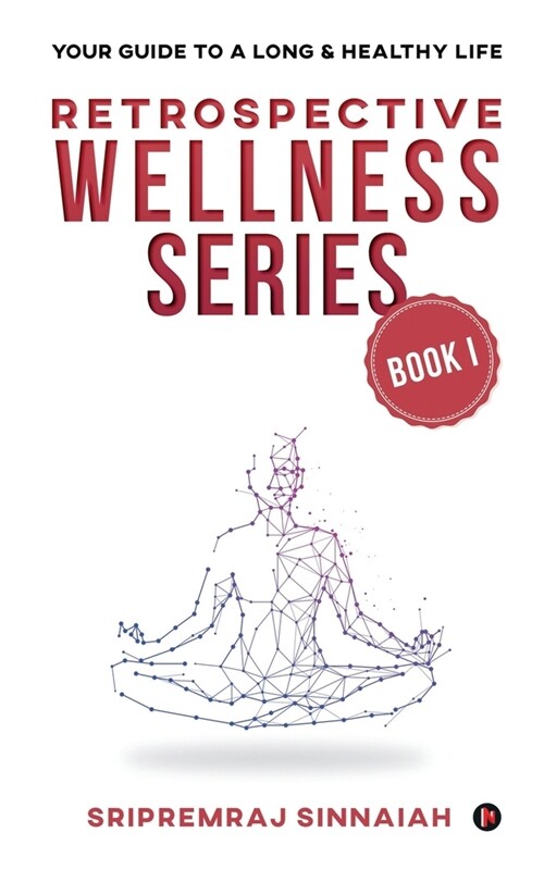 Retrospective Wellness Series: Your Guide to a Long & Healthy Life (Paperback)