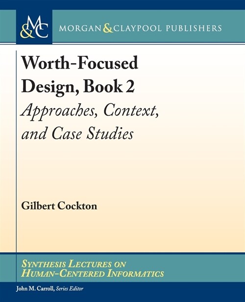 Worth-Focused Design, Book 2: Approaches, Context, and Case Studies (Paperback)