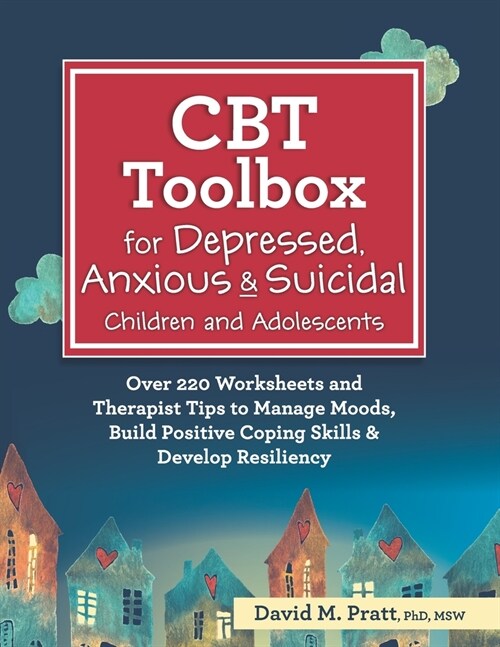 CBT Toolbox for Depressed, Anxious & Suicidal Children and Adolescents: Over 220 Worksheets and Therapist Tips to Manage Moods, Build Positive Coping (Paperback)