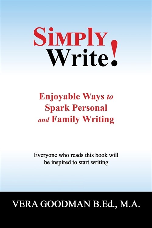 Simply Write!: Enjoyable Ways to Spark Personal and Family Writing (Paperback)