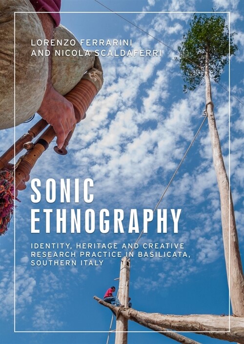 Sonic Ethnography : Identity, Heritage and Creative Research Practice in Basilicata, Southern Italy (Paperback)