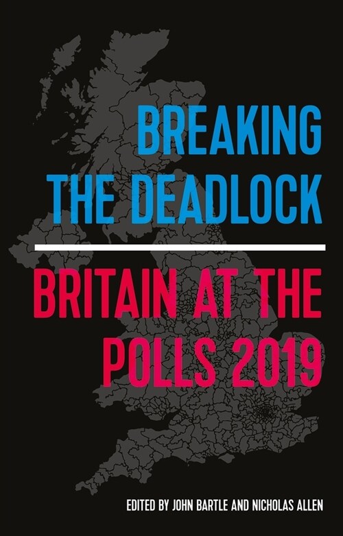 Breaking the Deadlock : Britain at the Polls, 2019 (Paperback)