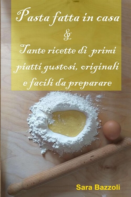 Pasta fatta in casa: & Tante ricette di primi piatti gustosi, originali e facili da preparare (Paperback)