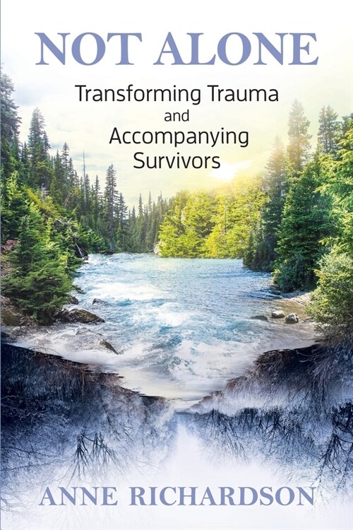 Not Alone: Transforming Trauma and Accompanying Survivors (Paperback)