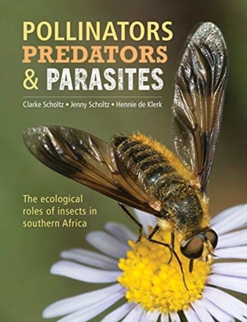 Pollinators, Predators & Parasites: The Ecological Roles of Insects in Southern Africa (Hardcover)