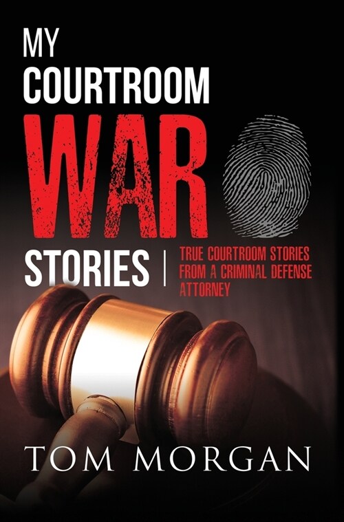 My Courtroom War Stories: True courtroom stories from a criminal defense attorney (Hardcover)