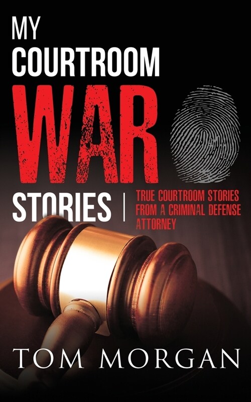 My Courtroom War Stories: True courtroom stories from a criminal defense attorney (Paperback)