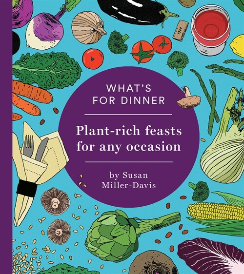 Whats for Dinner?: Plant-Rich Feasts for Any Occasion (Paperback)