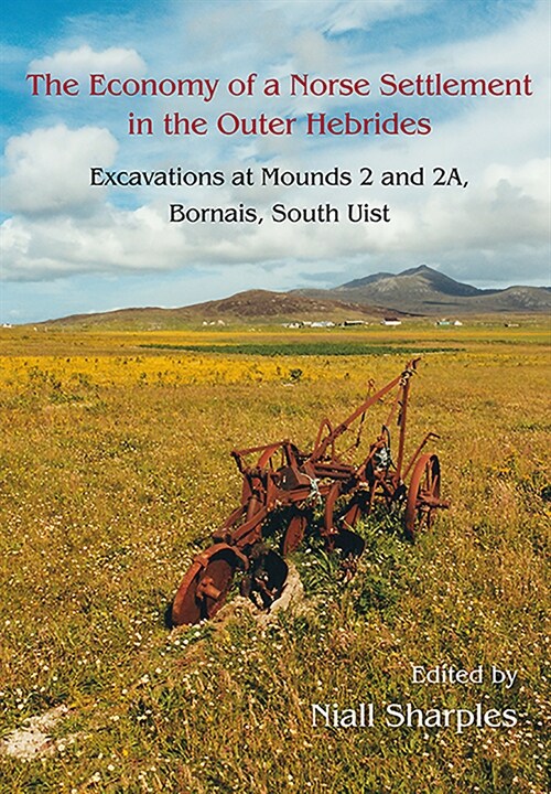 The Economy of a Norse Settlement in the Outer Hebrides : Excavations at Mounds 2 and 2A Bornais, South Uist (Hardcover)